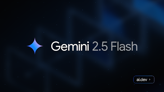 谷歌发布 Gemini 2.5 Flash：增强推理能力，兼顾速度与成本控制